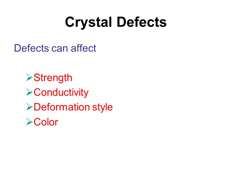Crystal Defects Defects can affect  Strength Conductivity Deformation style Color
